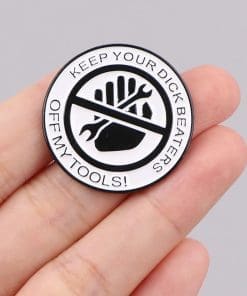 Alternative view of Warning Tools 'Keep Your D!ck Beaters Off My Tools' Enamel Pin