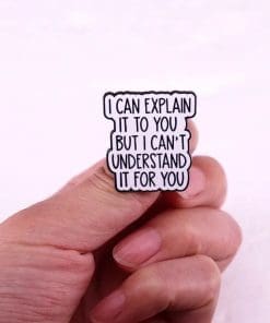 Alternative view of I Can Explain It To You But I Can't Understand It For You Enamel Pin