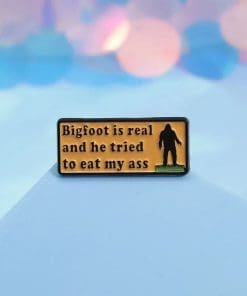 Alternative view of Bigfoot 'Real And He Tried To Eat My Ass 2.0' Enamel Pin