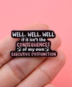 Alternative view of Executive Dysfunction ‘Well Well Well If It Isn’t The Consequences of My Own Actions’ Enamel Pin