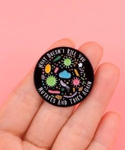 Alternative view of Colorful Bacteria 'What Doesn't Kill You Mutates and Tries Again' Enamel Pin