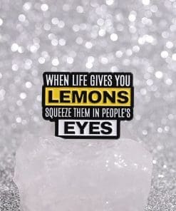 Alternative view of Life Philosophy 'When Life Gives You Lemon Squeeze Them in Peoples Eyes' Enamel Pin