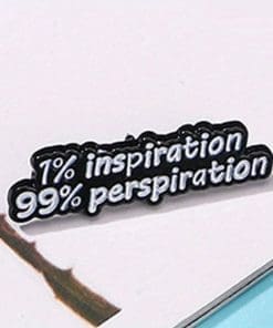 1% Inspiration 99% Perspiration Enamel Pin