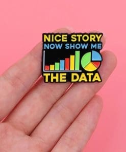 Alternative view of Data Scientist 'Nice Story Now Show Me the Data' Enamel Pin