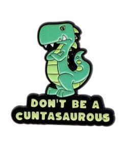 Angry Dino ‘Don’t Be A Cuntasaurus’ Enamel Pin