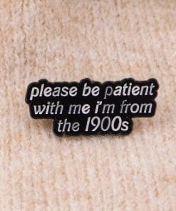 Alternative view of Please Be Patient With Me I'm From the 1900 Enamel Pin
