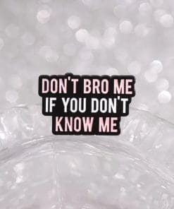Alternative view of Don't Bro Me If You Don't Know Me Enamel Pin