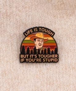 Alternative view of Life Is Tough But It's Tougher If You're Stupid Enamel Pin