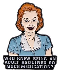 Adulting 'Who Knew Being An Much Adult Required So Much Medication' Enamel Pin
