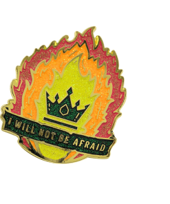Burning Crown 'I Will Not Be Afraid' Enamel Pin