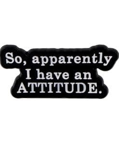 So Apparently I Have An Attitude 2.0 Enamel Pin