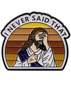Jesus 'I Never Said That' Enamel Pin