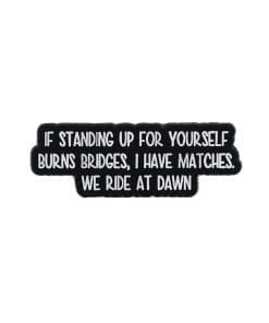 If Standing Up for Yourself Burns Bridges I Have Matches We Ride at Dawn Enamel Pin
