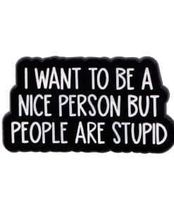 I Want To Be A nice Person But People Are Stupid Enamel Pin
