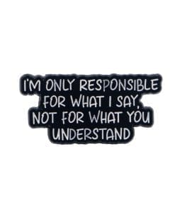 I’m Only Responsible For What I Say Not For What You Understand 2.0 Enamel Pin