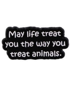 May Life Treat You The Way You Treat Animals Enamel Pin