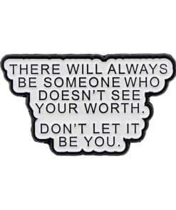 There Will Always Be Someone Who Can't See Your Worth Don't Let It Be You Enamel Pin - Image 5