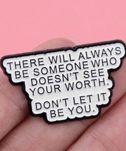 Alternative view of There Will Always Be Someone Who Can't See Your Worth Don't Let It Be You Enamel Pin