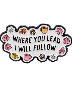 Where You Lead I Will Follow Enamel Pin