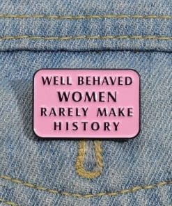 Alternative view of Well Behaved Women Rarely Make History Enamel Pin