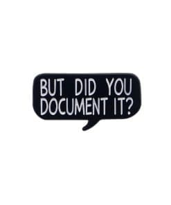 But Did You Document It? Enamel Pin