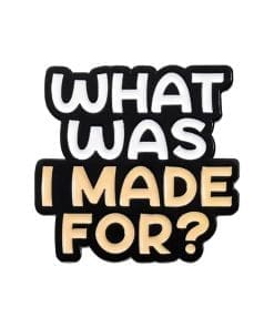 What Was I Made For Enamel Pin