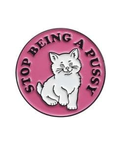 Funny Pink 'Stop Being A Pussy Cat' Enamel Pin
