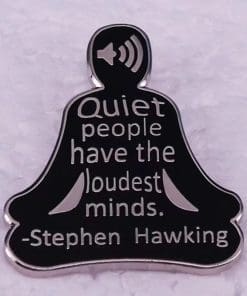Stephen Hawking 'Quiet People Have the Loudest Minds' Enamel Pin