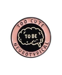 Too Cute To Be Neuro Typical Enamel Pin