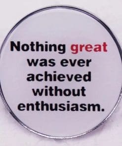 Nothing Great Was Ever Achieved Without Enthusiasm Enamel Pin
