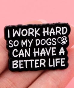 Alternative view of I Work Hard So My Dogs Can Have A Better Life Enamel Pin