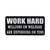 Work Hard 'Million on Welfare Are Depending on You' Enamel Pin