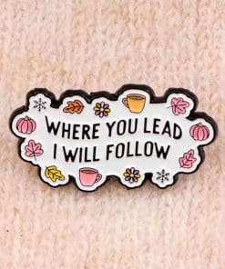 Alternative view of Where You Lead I Will Follow Enamel Pin
