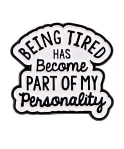 Being Tired Has Become Part Of My Personality Enamel Pin