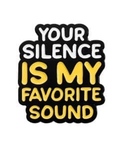 Your Silence Is My Favorite Sound Enamel Pin