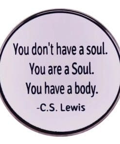 C.S Lewis ‘You Don’t Have A Soul You Are A Soul You Have A Body’ Enamel Pin