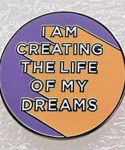 I am Creating the Life of My Dreams Enamel Pin