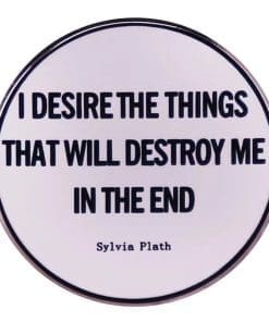 Sylvia Plath 'I Desire the Things That Will Destroy Me in the End' Enamel Pin