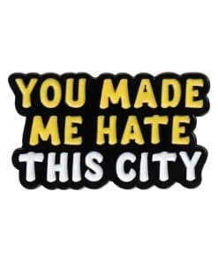 You Made Me Hate This City Enamel Pin