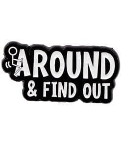 Around and Find Out Enamel Pin