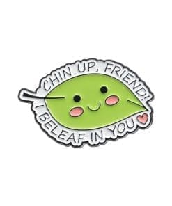 Leaf 'Chin Up Friend! I BeLEAF In You' Enamel Pin