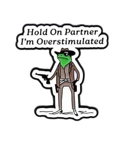 Frog Mafia 'Hold On Partner I'm Overstimulated' Enamel Pin