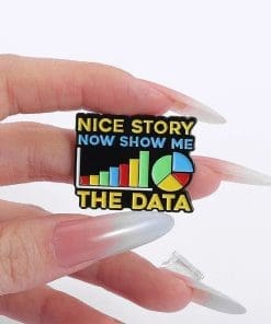 Alternative view of Statistician 'Nice Story Now Show Me Data | Pie and Bar Graphs' Enamel Pin