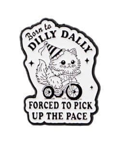 Cat 'Born to Dilly Dally Forced to Pick up the Pace' Enamel Pin