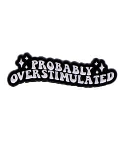 Probably Overstimulated Enamel Pin
