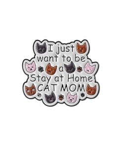 Kitty Cat Head 'I Just Want To Be A Stay At Home Cat Mom' Enamel Pin