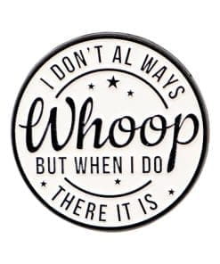 I Don't Always Whoop Enamel Pin