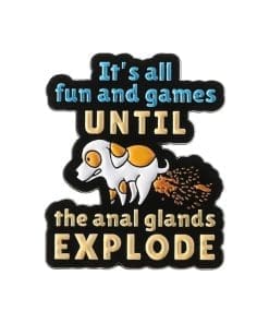 Dog Pooping 'It's All Fun And Games Until The Anal Glands Explode' Enamel Pin