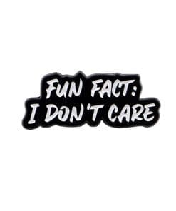 Fun Fact: I Don't Care Enamel Pin