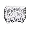 A Large Group of People is Called A No Thanks Enamel Pin